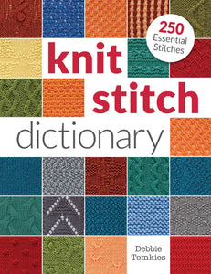 Knit Stitch Dictionary: 250 Essential Stitches by Debbie Tomkies