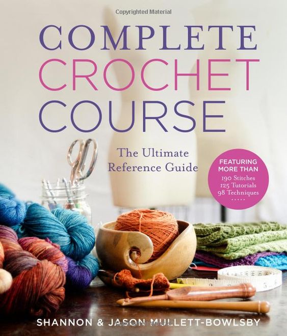 Complete Crochet Course,  The Ultimate Reference Guide by Shannon & Jason Mullett - Bowlsby