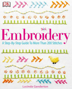 Embroidery:    A Step-by-Step Guide to More than 200 Stitches by Lucinda Ganderton