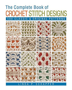 The Complete Book of Crochet Stitch Designs: 500 Classic & Original Patterns by Linda P. Schapper